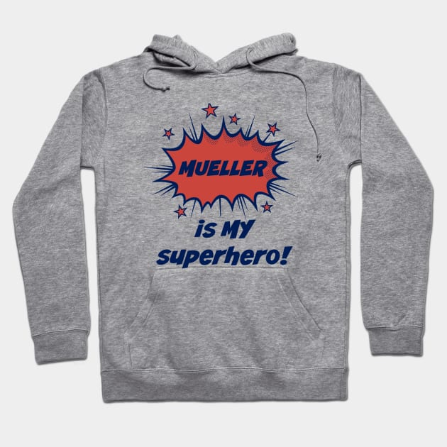 Mueller is MY super hero Hoodie by StarsHollowMercantile